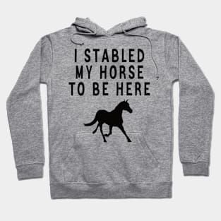 I stabled my horse to be here Hoodie